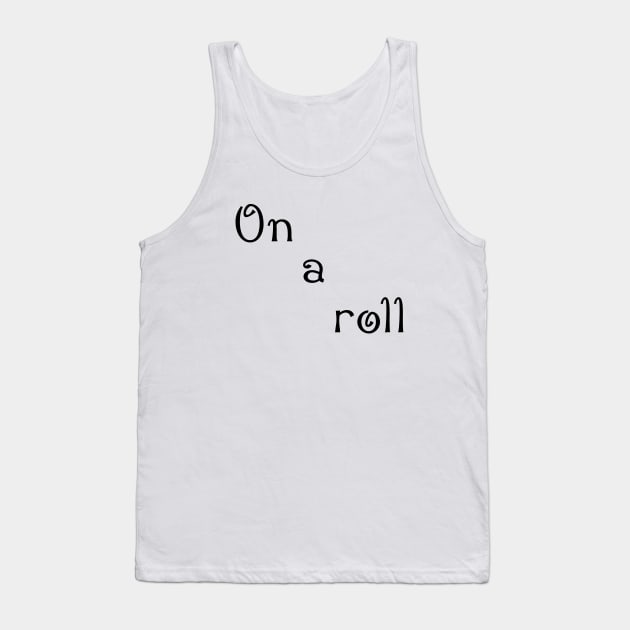 on a roll Tank Top by sarahnash